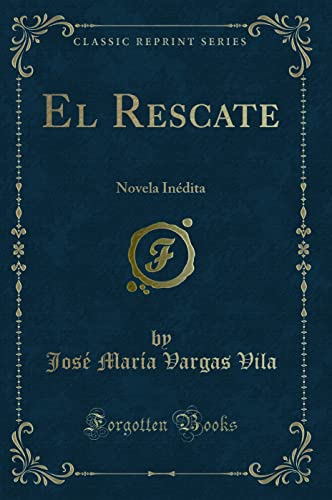 Imagen de archivo de El Rescate: Novela Indita (Classic Reprint) a la venta por Revaluation Books