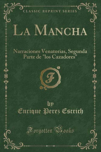 9781332702404: La Mancha: Narraciones Venatorias, Segunda Parte de "los Cazadores" (Classic Reprint)