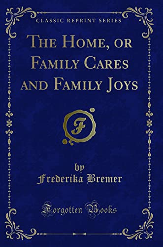 Stock image for The Home, or Family Cares and Family Joys Classic Reprint for sale by PBShop.store US
