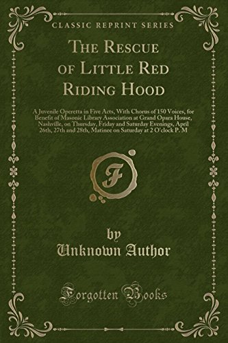 Beispielbild fr The Rescue of Little Red Riding Hood A Juvenile Operetta in Five Acts, With Chorus of 150 Voices, for Benefit of Masonic Library Association at Grand April 26th, 27th and 28th, Matinee on zum Verkauf von PBShop.store US