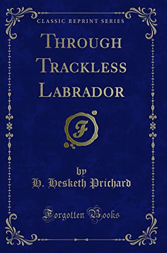 9781332710294: Through Trackless Labrador (Classic Reprint)