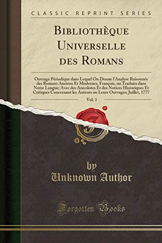 Bibliotheque Universelle Des Romans, Vol. 1: Ouvrage Periodique Dans Lequel on Donne L Analyse Raisonnee Des Romans Anciens Et Modernes, Francois, Ou Traduits Dans Notre Langue; Avec Des Anecdotes Et Des Notices Historiques Et Critiques Concernant Les (Pa - Unknown Author