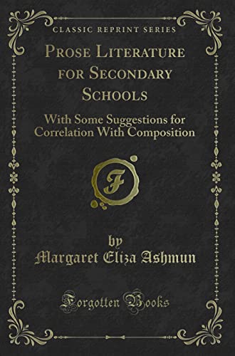 Stock image for Prose Literature for Secondary Schools With Some Suggestions for Correlation With Composition Classic Reprint for sale by PBShop.store US