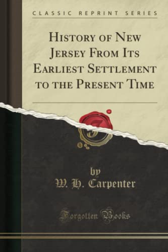 History of New Jersey from Its Earliest Settlement to the Present Time (Classic Reprint) (Paperback or Softback) - Carpenter, W. H.