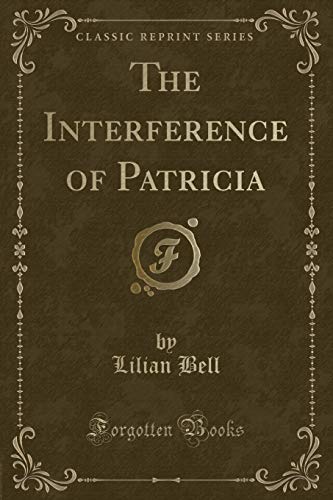 Imagen de archivo de The Interference of Patricia (Classic Reprint) a la venta por Reuseabook