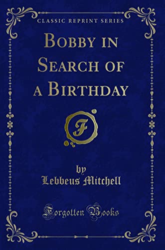 Imagen de archivo de Bobby in Search of a Birthday Classic Reprint a la venta por PBShop.store US