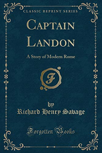 Beispielbild fr Captain Landon : A Story of Modern Rome (Classic Reprint) zum Verkauf von Buchpark