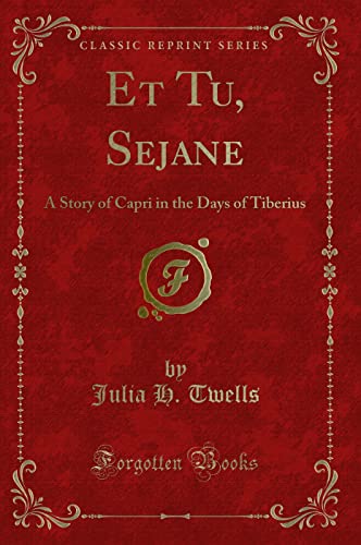 Stock image for Et Tu, Sejane A Story of Capri in the Days of Tiberius Classic Reprint for sale by PBShop.store US