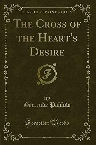 Stock image for The Cross of the Heart's Desire Classic Reprint for sale by PBShop.store US