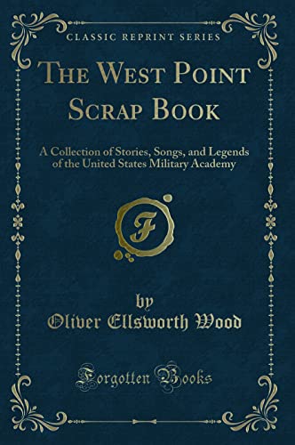 9781332738311: The West Point Scrap Book: A Collection of Stories, Songs, and Legends of the United States Military Academy (Classic Reprint)