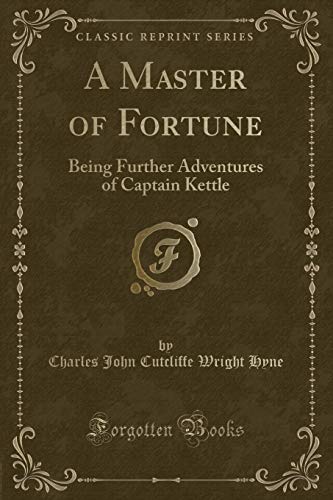 Stock image for A Master of Fortune Being Further Adventures of Captain Kettle Classic Reprint for sale by PBShop.store US