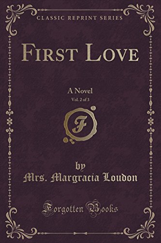 Beispielbild fr First Love, Vol 2 of 3 A Novel Classic Reprint zum Verkauf von PBShop.store US