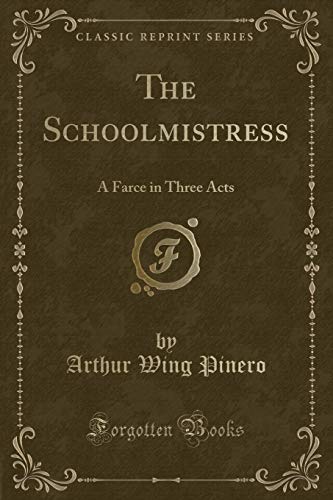 Stock image for The Schoolmistress A Farce in Three Acts Classic Reprint for sale by PBShop.store US