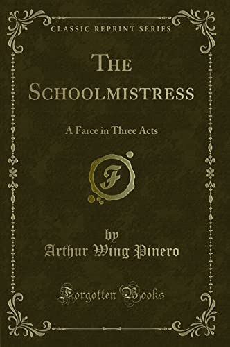 Stock image for The Schoolmistress A Farce in Three Acts Classic Reprint for sale by PBShop.store US