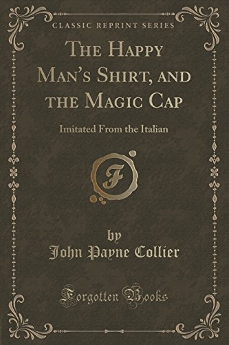 Imagen de archivo de The Happy Mans Shirt, and the Magic Cap: Imitated From the Italian (Classic Reprint) a la venta por Reuseabook