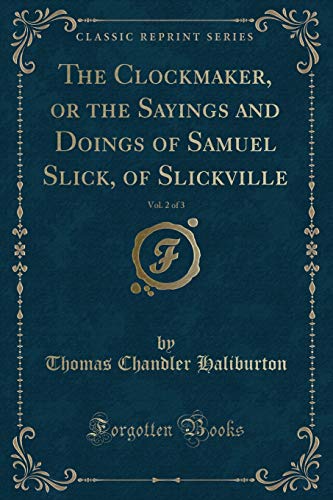 Stock image for The Clockmaker, or the Sayings and Doings of Samuel Slick, of Slickville, Vol 2 of 3 Classic Reprint for sale by PBShop.store US