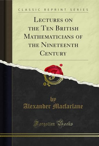 Stock image for Lectures on the Ten British Mathematicians of the Nineteenth Century Classic Reprint for sale by PBShop.store UK