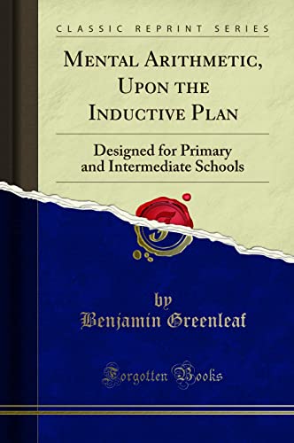Stock image for Mental Arithmetic, Upon the Inductive Plan Designed for Primary and Intermediate Schools Classic Reprint for sale by PBShop.store US