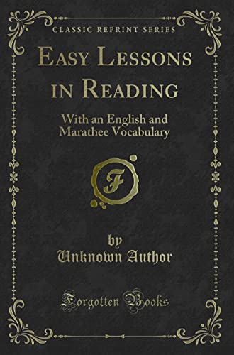 Beispielbild fr Easy Lessons in Reading (Classic Reprint): With an English and Marathee Vocabulary: With an English and Marathee Vocabulary (Classic Reprint) zum Verkauf von WorldofBooks