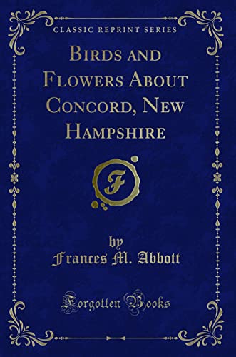 Stock image for Birds and Flowers About Concord, New Hampshire Classic Reprint for sale by PBShop.store US