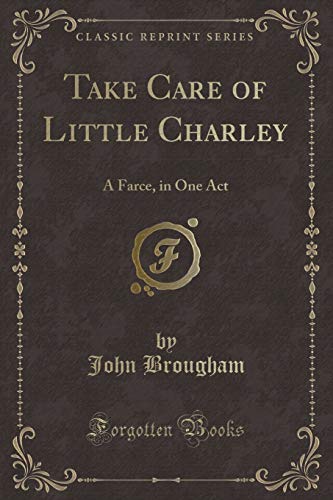 Beispielbild fr Take Care of Little Charley: A Farce, in One Act (Classic Reprint) zum Verkauf von Reuseabook