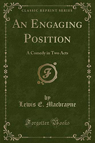 Stock image for An Engaging Position A Comedy in Two Acts Classic Reprint for sale by PBShop.store US