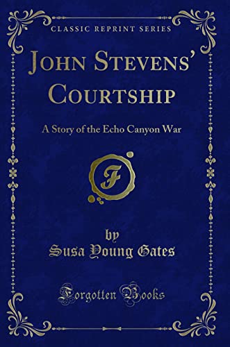 Stock image for John Stevens' Courtship A Story of the Echo Canyon War Classic Reprint for sale by PBShop.store US