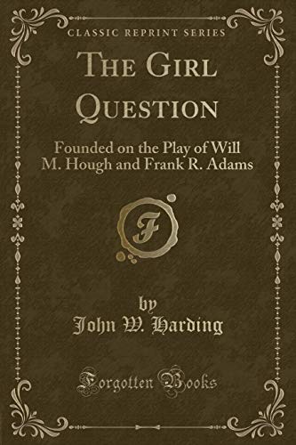 Beispielbild fr The Girl Question : Founded on the Play of Will M. Hough and Frank R. Adams (Classic Reprint) zum Verkauf von Buchpark
