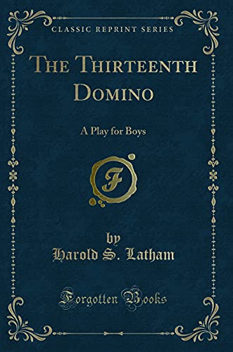 Stock image for The Thirteenth Domino A Play for Boys Classic Reprint for sale by PBShop.store US