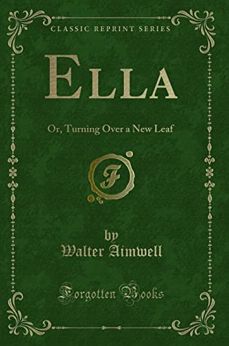 Imagen de archivo de Ella Or, Turning Over a New Leaf Classic Reprint a la venta por PBShop.store US