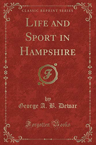 Imagen de archivo de Life and Sport in Hampshire (Classic Reprint) a la venta por Forgotten Books