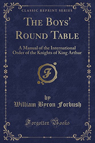 Imagen de archivo de The Boys' Round Table A Manual of the International Order of the Knights of King Arthur Classic Reprint a la venta por PBShop.store US