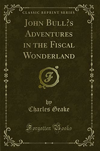 Beispielbild fr John Bull's Adventures in the Fiscal Wonderland Classic Reprint zum Verkauf von PBShop.store US