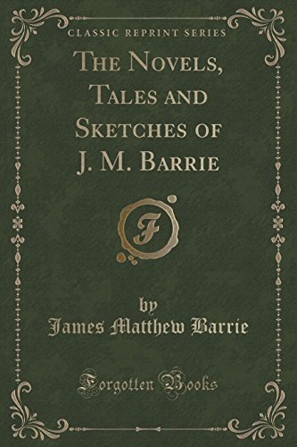 Stock image for The Novels, Tales and Sketches of J M Barrie Classic Reprint for sale by PBShop.store US