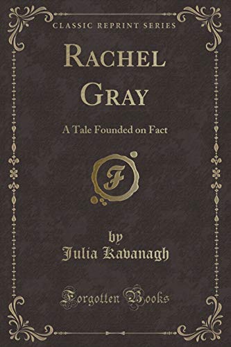 Stock image for Rachel Gray A Tale Founded on Fact Classic Reprint for sale by PBShop.store US