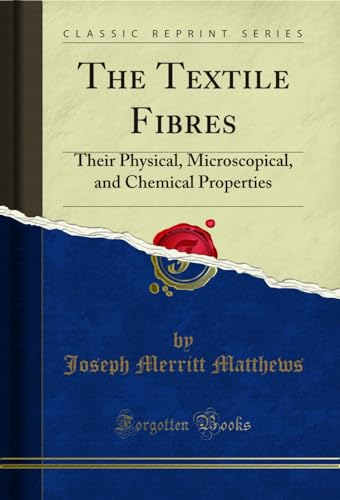 Stock image for The Textile Fibres Their Physical, Microscopical, and Chemical Properties Classic Reprint for sale by PBShop.store US