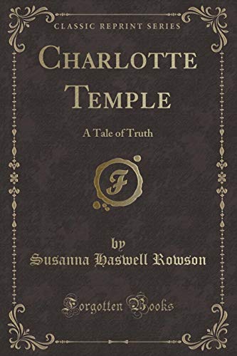 Imagen de archivo de Charlotte Temple A Tale of Truth Classic Reprint a la venta por PBShop.store US