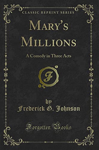 Imagen de archivo de Mary's Millions A Comedy in Three Acts Classic Reprint a la venta por PBShop.store US