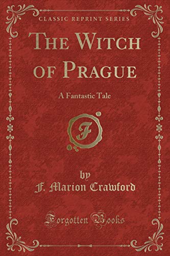 Imagen de archivo de The Witch of Prague: A Fantastic Tale (Classic Reprint) a la venta por Forgotten Books