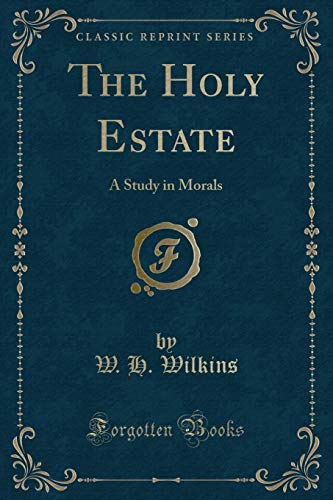 9781332800674: The Holy Estate: A Study in Morals (Classic Reprint)
