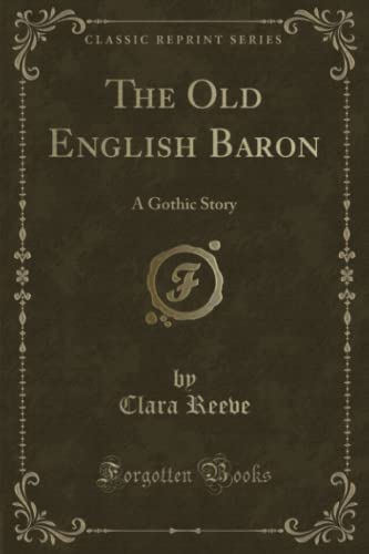 The Old English Baron: A Gothic Story (Classic Reprint)