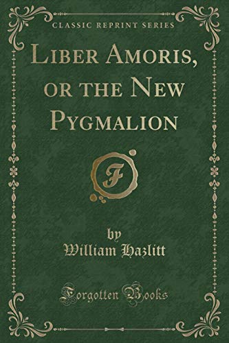 Imagen de archivo de Liber Amoris, or the New Pygmalion Classic Reprint a la venta por PBShop.store US