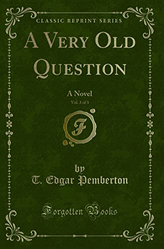 Imagen de archivo de A Very Old Question, Vol 3 of 3 A Novel Classic Reprint a la venta por PBShop.store US