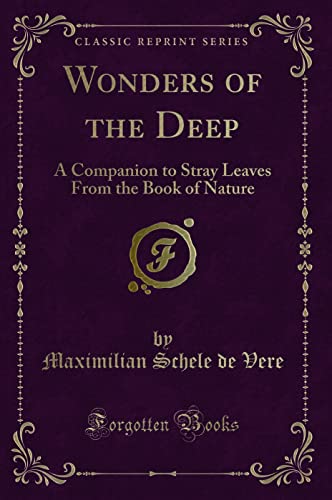 Stock image for Wonders of the Deep A Companion to Stray Leaves From the Book of Nature Classic Reprint for sale by PBShop.store US