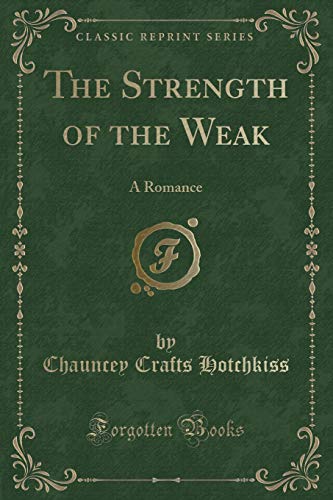 Imagen de archivo de The Strength of the Weak A Romance Classic Reprint a la venta por PBShop.store US