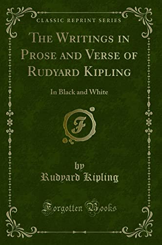 Beispielbild fr The Writings in Prose and Verse of Rudyard Kipling : In Black and White (Classic Reprint) zum Verkauf von Buchpark