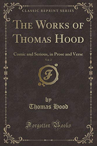 9781332807345: The Works of Thomas Hood, Vol. 2: Comic and Serious, in Prose and Verse (Classic Reprint)