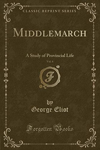 Stock image for Middlemarch, Vol 4 A Study of Provincial Life Classic Reprint for sale by PBShop.store US
