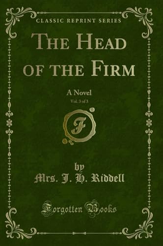 Stock image for The Head of the Firm, Vol. 3 of 3: A Novel (Classic Reprint) for sale by Forgotten Books