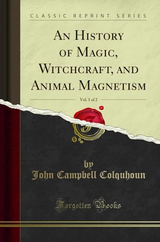 Stock image for An History of Magic, Witchcraft, and Animal Magnetism, Vol. 1 of 2 for sale by Forgotten Books